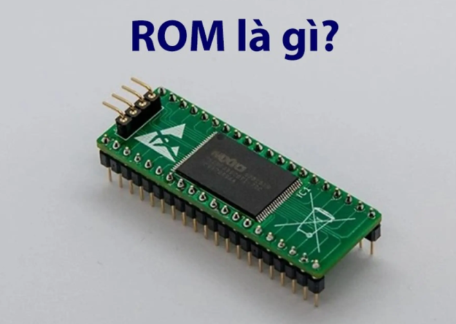 ROM là gì? Đặc điểm của ROM